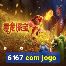 6167 com jogo